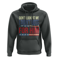 Don't Look At Me I Didn't Vote For Him Hoodie TS09