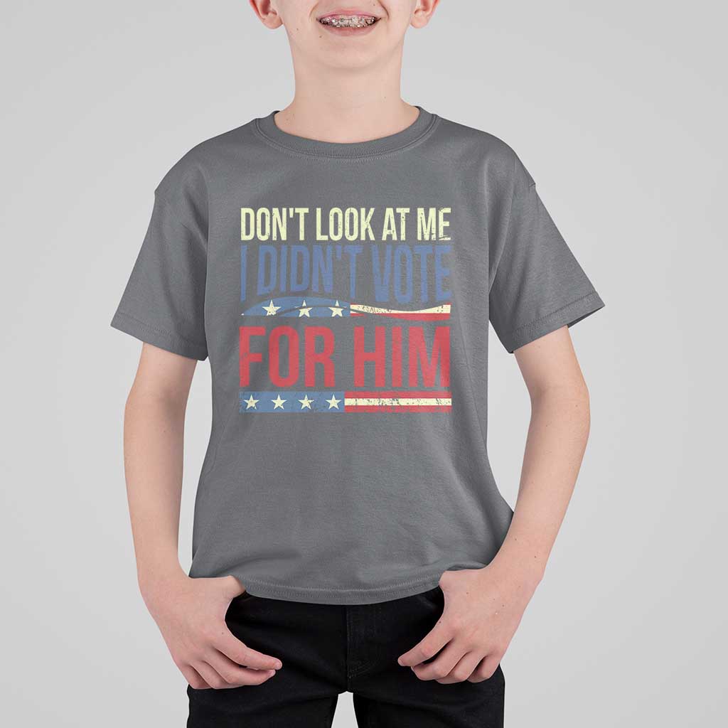 Don't Look At Me I Didn't Vote For Him T Shirt For Kid TS09