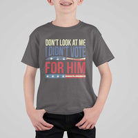 Don't Look At Me I Didn't Vote For Him T Shirt For Kid TS09