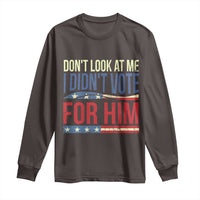 Don't Look At Me I Didn't Vote For Him Long Sleeve Shirt TS09