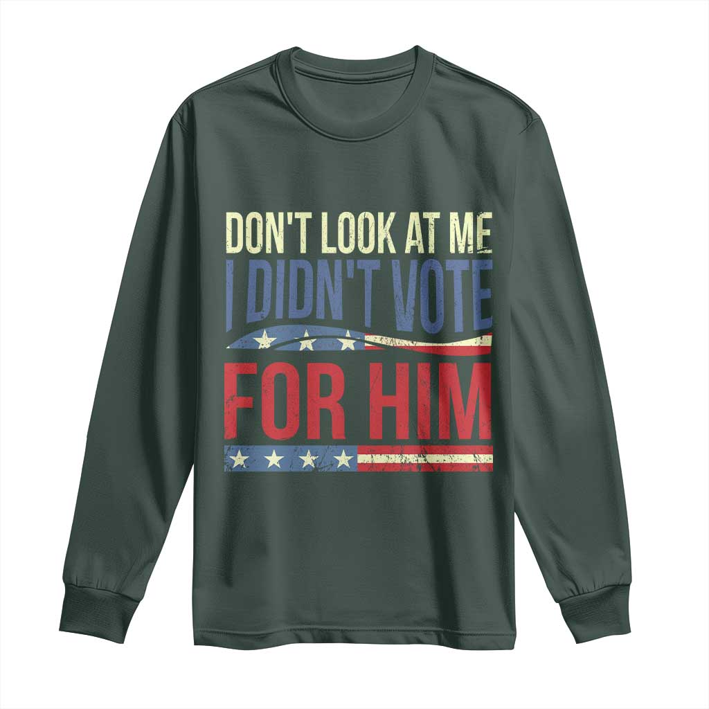Don't Look At Me I Didn't Vote For Him Long Sleeve Shirt TS09