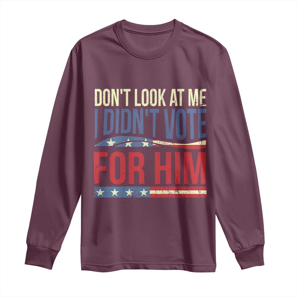 Don't Look At Me I Didn't Vote For Him Long Sleeve Shirt TS09