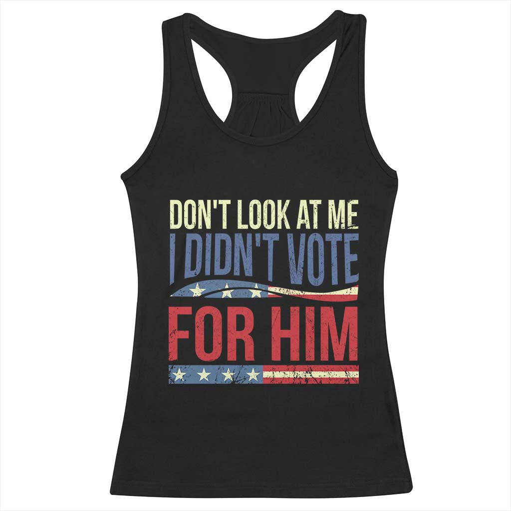 Don't Look At Me I Didn't Vote For Him Racerback Tank Top TS09