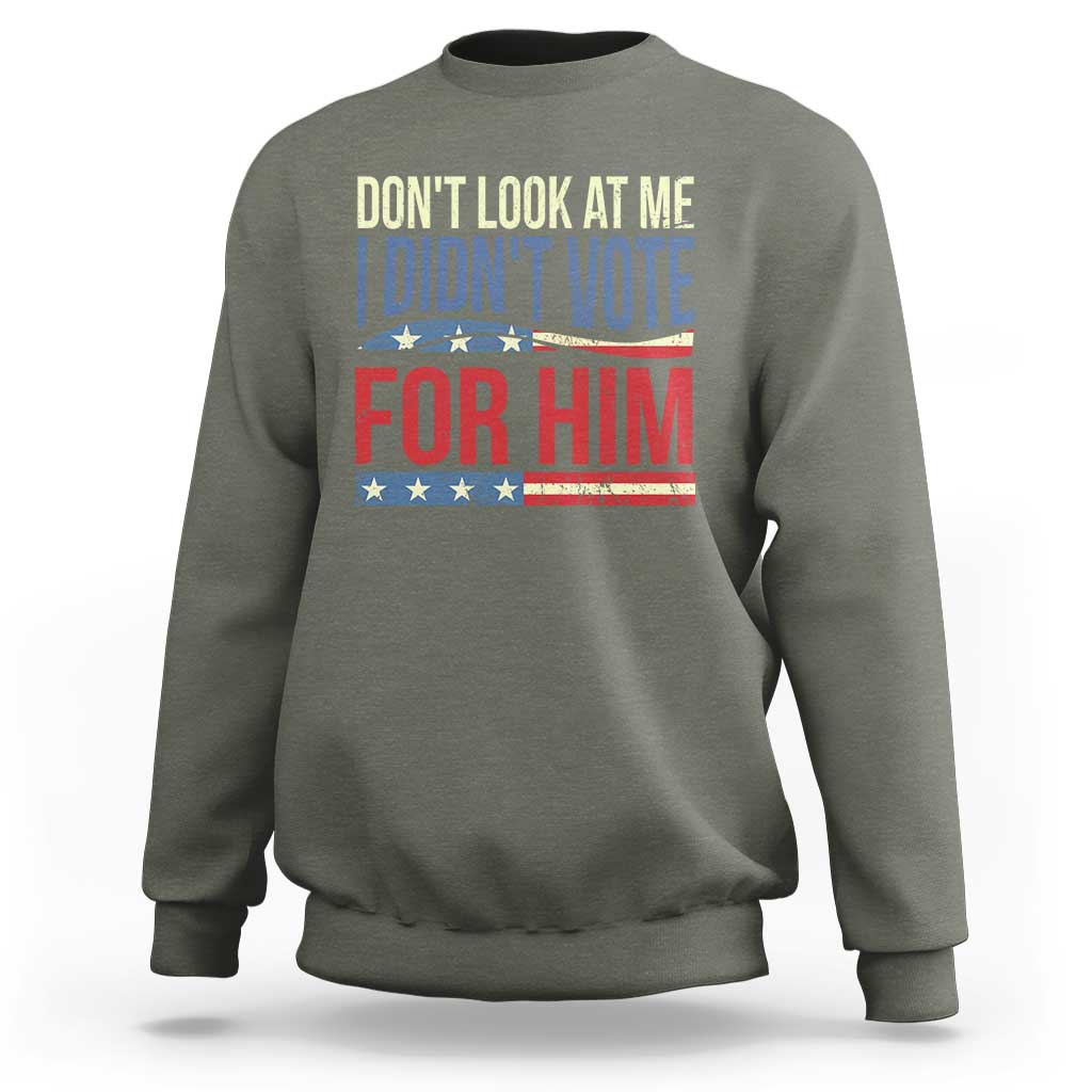 Don't Look At Me I Didn't Vote For Him Sweatshirt TS09