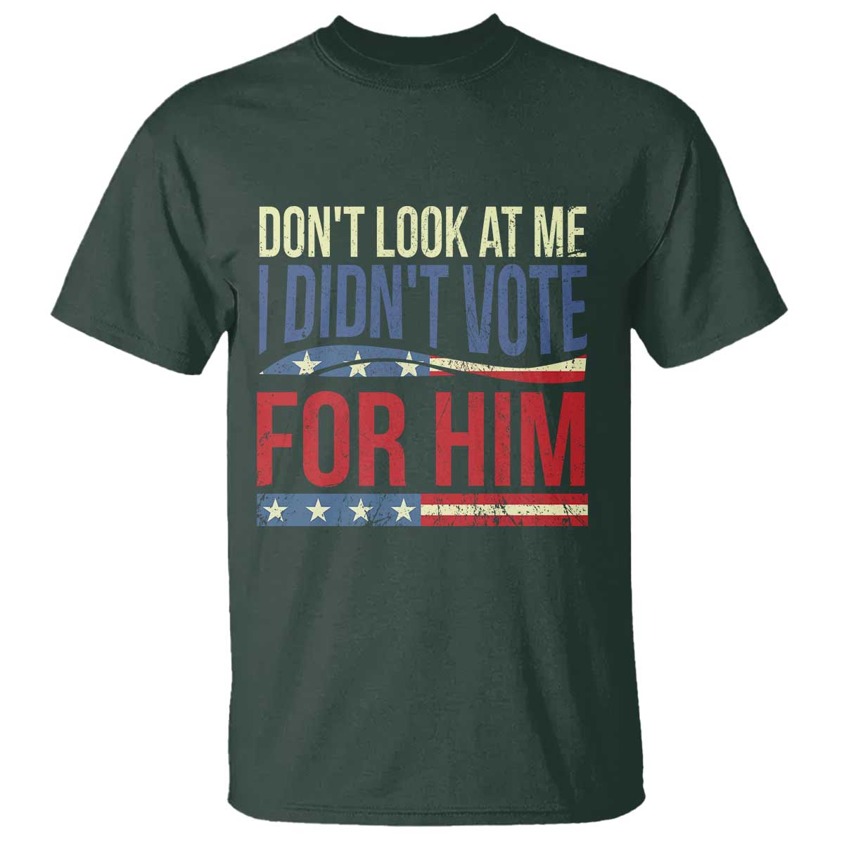 Don't Look At Me I Didn't Vote For Him T Shirt TS09