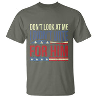 Don't Look At Me I Didn't Vote For Him T Shirt TS09