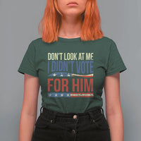 Don't Look At Me I Didn't Vote For Him T Shirt For Women TS09