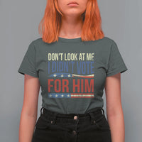 Don't Look At Me I Didn't Vote For Him T Shirt For Women TS09