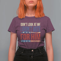 Don't Look At Me I Didn't Vote For Him T Shirt For Women TS09