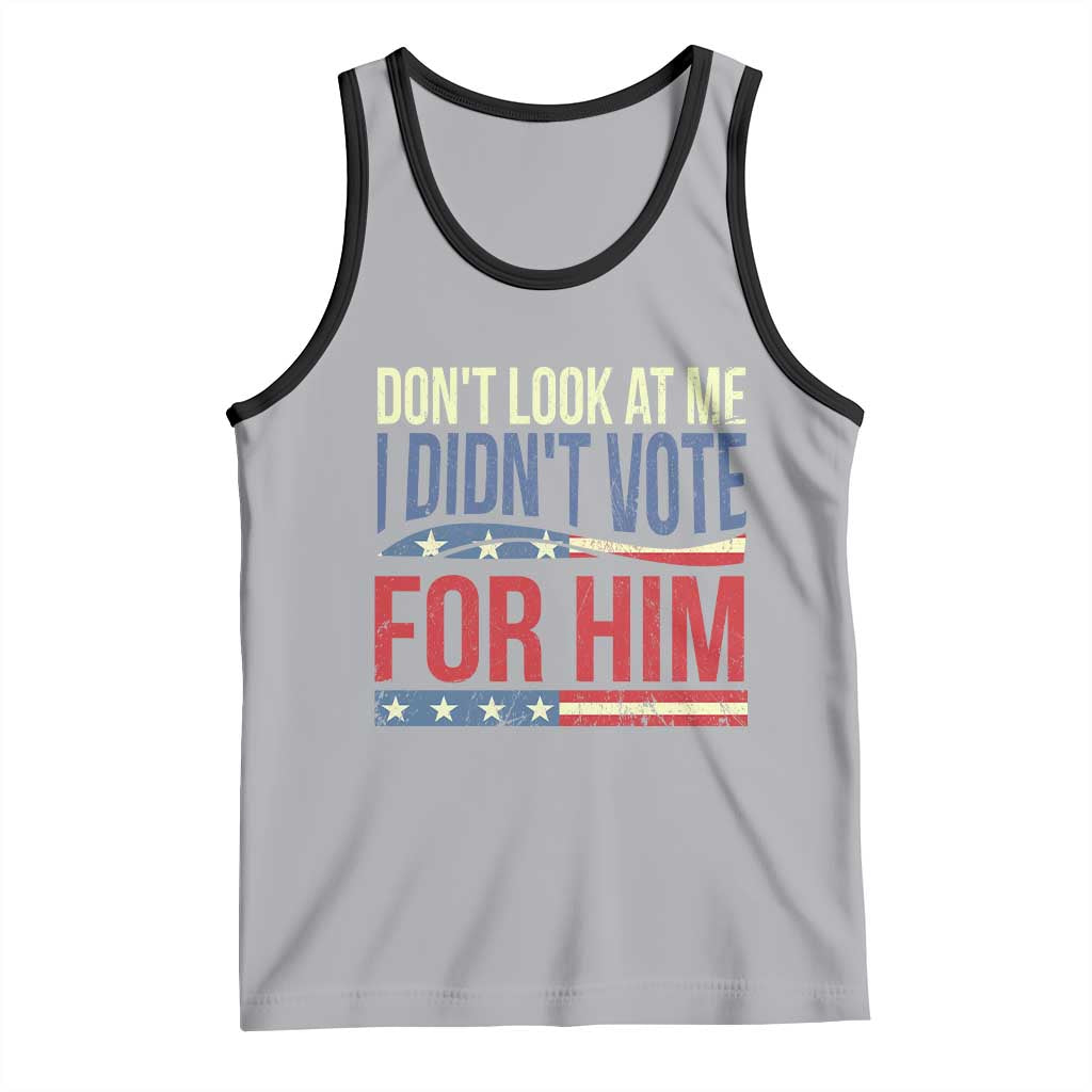 Don't Look At Me I Didn't Vote For Him Tank Top TS09