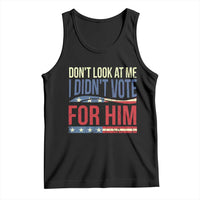 Don't Look At Me I Didn't Vote For Him Tank Top TS09