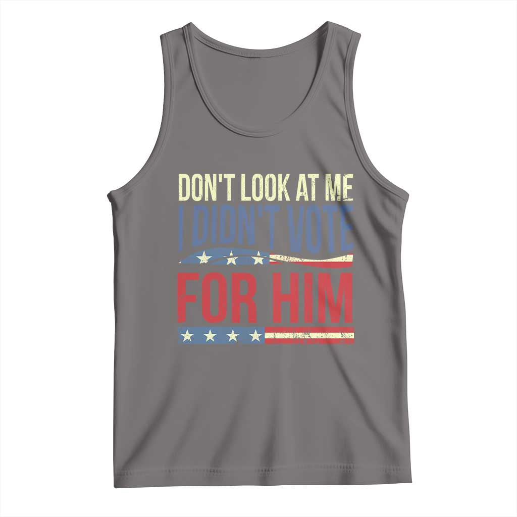 Don't Look At Me I Didn't Vote For Him Tank Top TS09