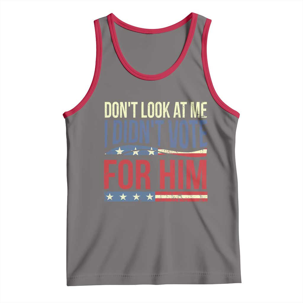 Don't Look At Me I Didn't Vote For Him Tank Top TS09