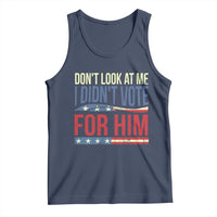 Don't Look At Me I Didn't Vote For Him Tank Top TS09