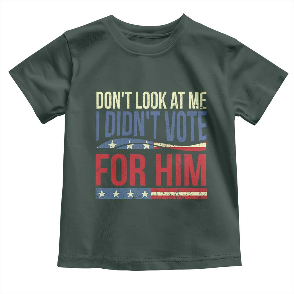 Don't Look At Me I Didn't Vote For Him Toddler T Shirt TS09