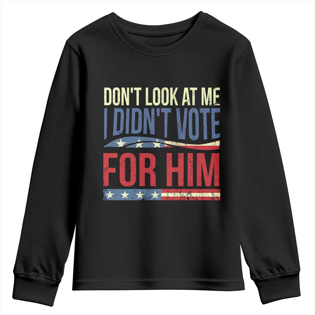 Don't Look At Me I Didn't Vote For Him Youth Sweatshirt TS09