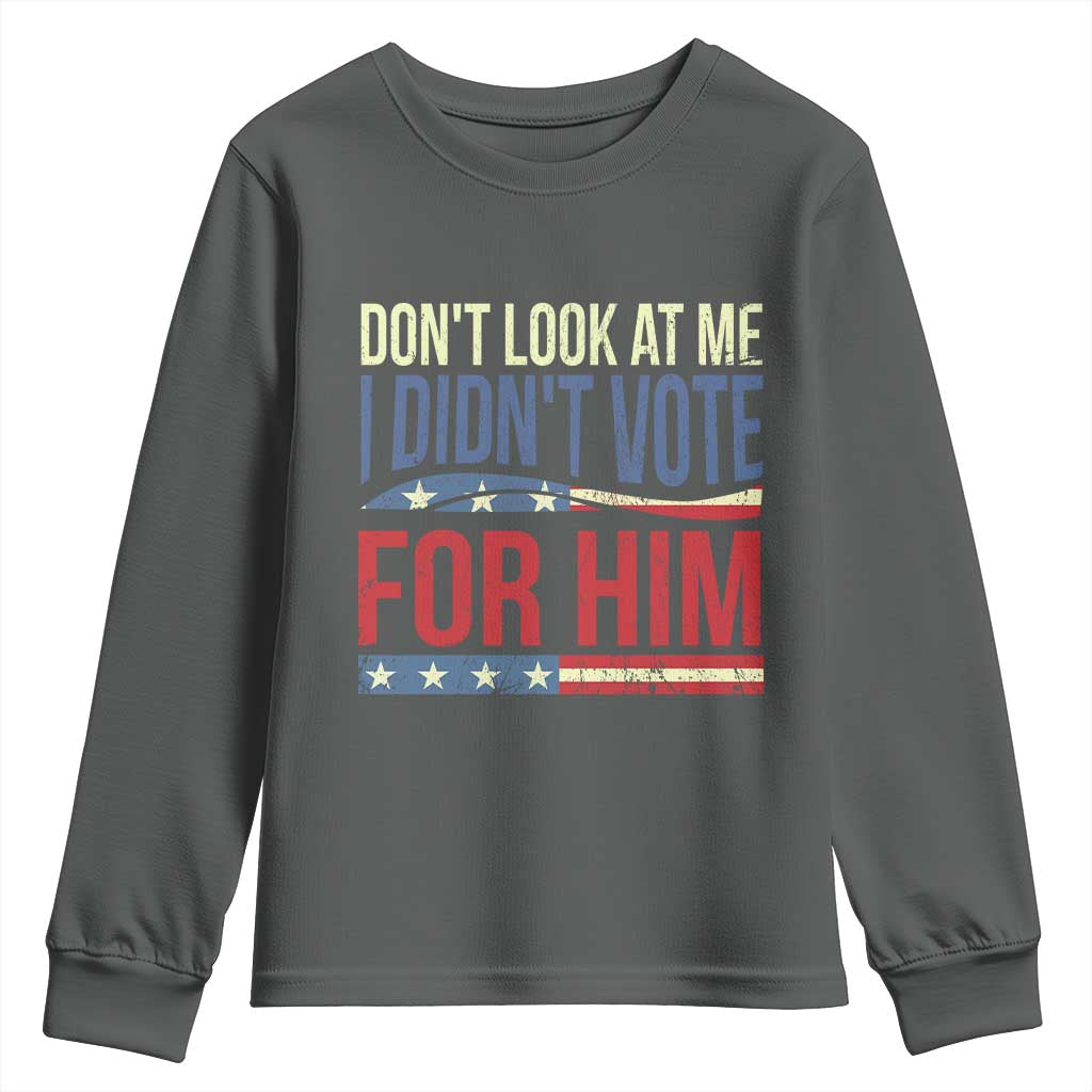 Don't Look At Me I Didn't Vote For Him Youth Sweatshirt TS09