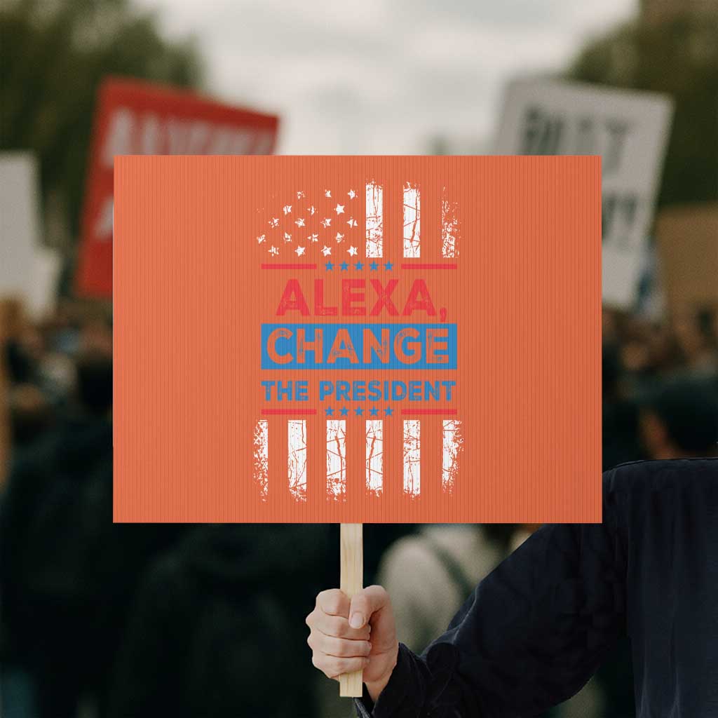 Funny Alexa Change The President Protest Sign - Wonder Print Shop