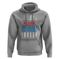 Funny Alexa Change The President Hoodie