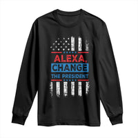 Funny Alexa Change The President Long Sleeve Shirt