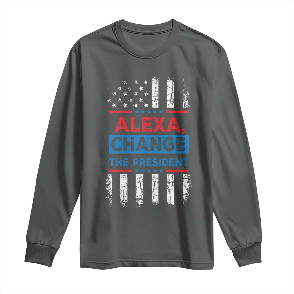 Funny Alexa Change The President Long Sleeve Shirt