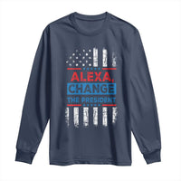 Funny Alexa Change The President Long Sleeve Shirt