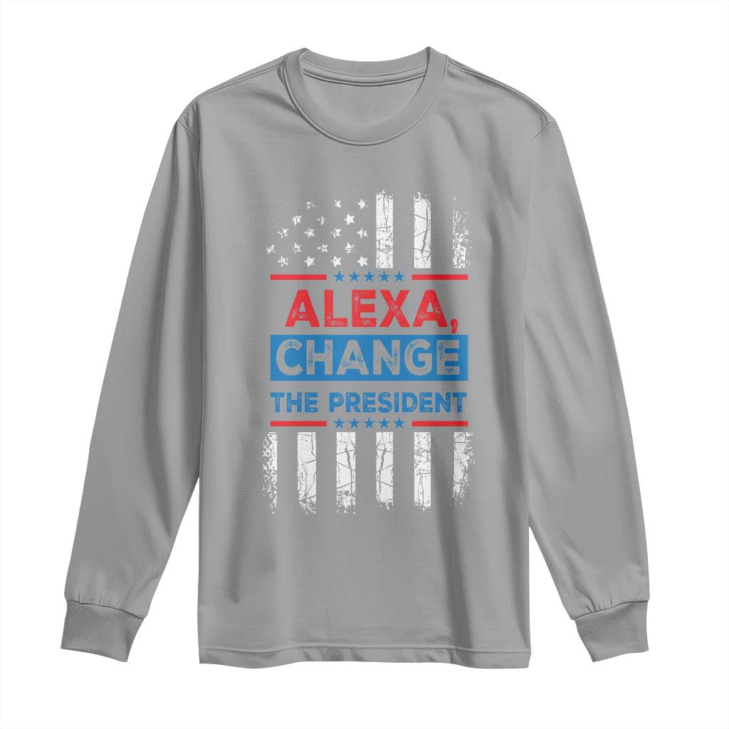 Funny Alexa Change The President Long Sleeve Shirt