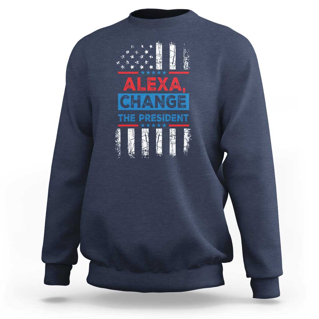 Funny Alexa Change The President Sweatshirt