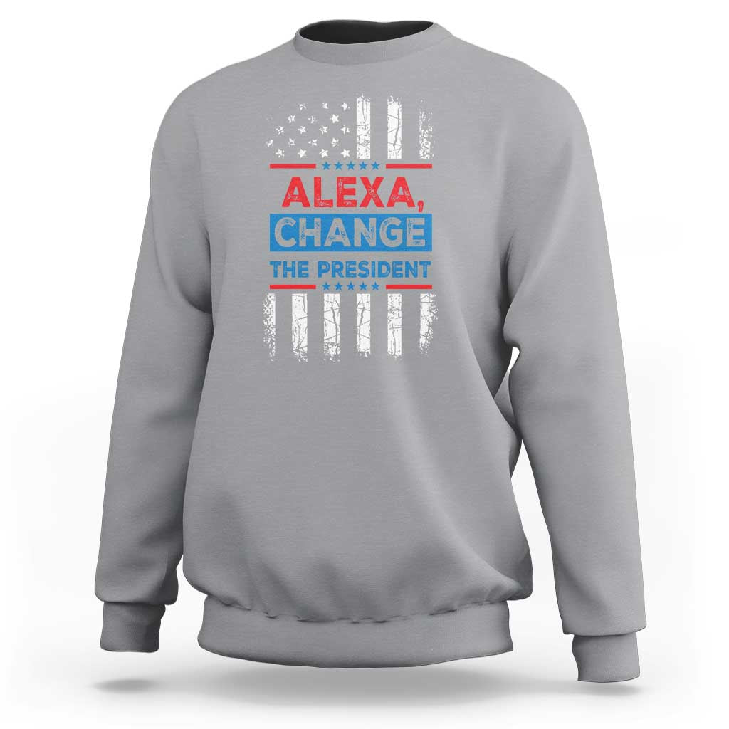 Funny Alexa Change The President Sweatshirt