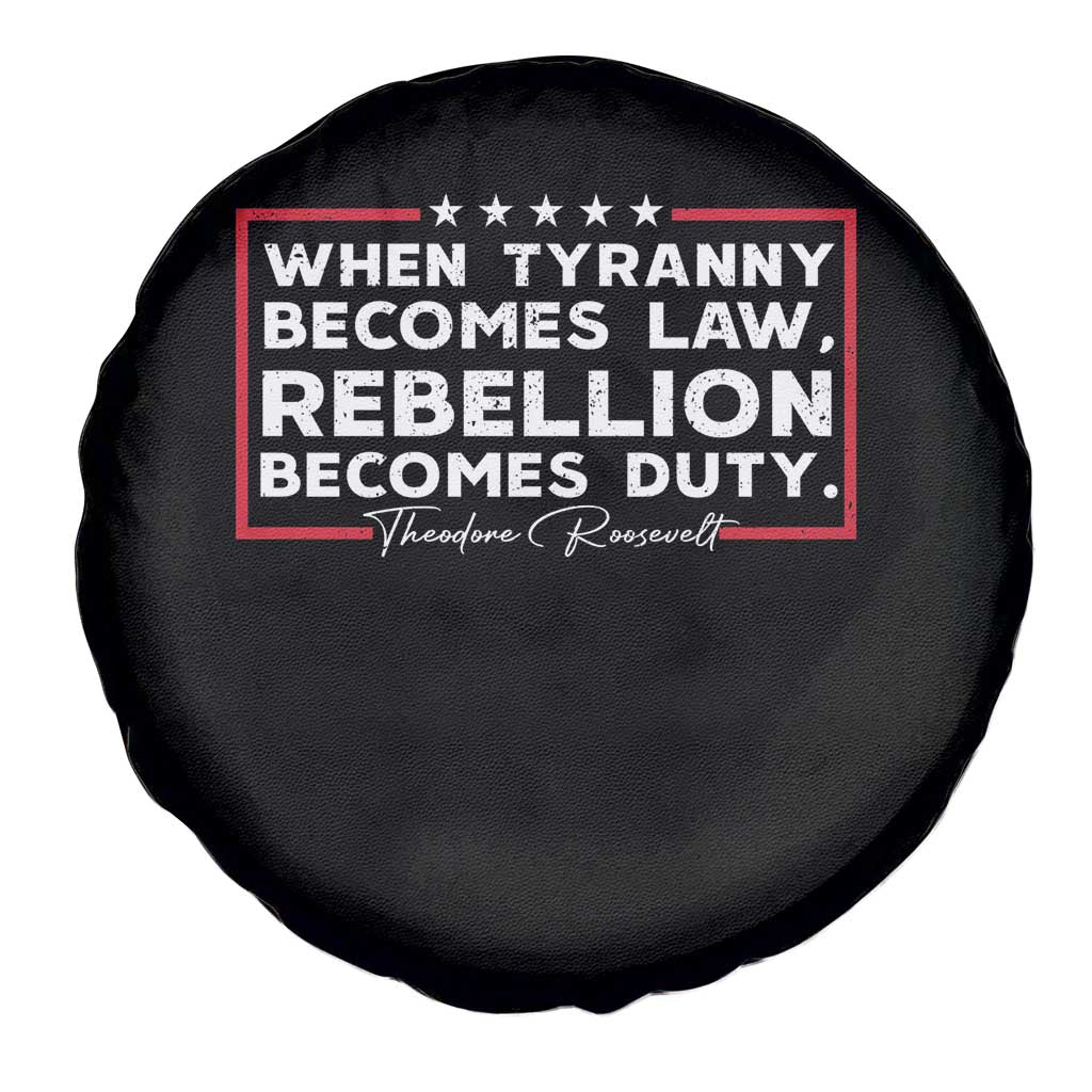 Theodore Roosevelt Spare Tire Cover When Tyranny Becomes Law Rebellion Becomes Duty