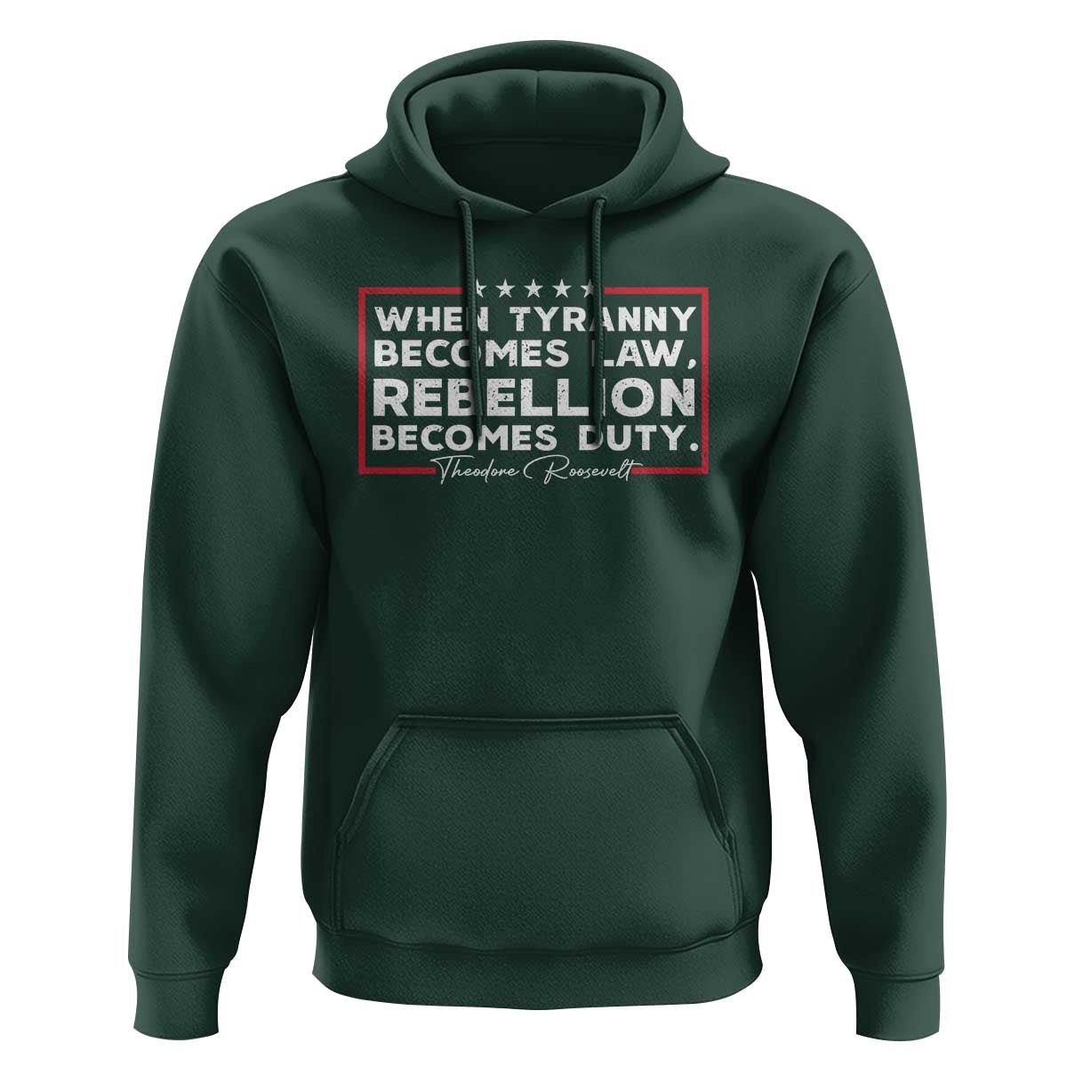 Theodore Roosevelt Anti Tyranny Hoodie When Tyranny Becomes Law Rebellion Becomes Duty