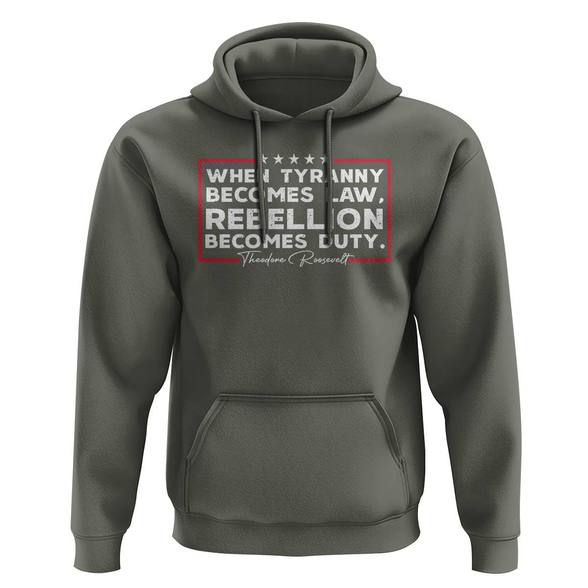 Theodore Roosevelt Anti Tyranny Hoodie When Tyranny Becomes Law Rebellion Becomes Duty