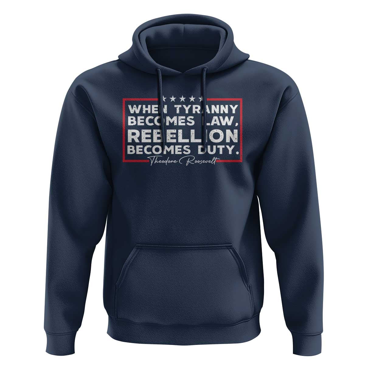 Theodore Roosevelt Anti Tyranny Hoodie When Tyranny Becomes Law Rebellion Becomes Duty