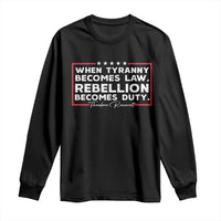 Theodore Roosevelt Long Sleeve Shirt When Tyranny Becomes Law Rebellion Becomes Duty