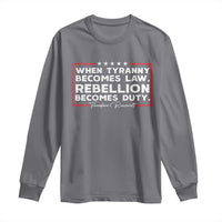 Theodore Roosevelt Long Sleeve Shirt When Tyranny Becomes Law Rebellion Becomes Duty