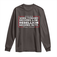 Theodore Roosevelt Long Sleeve Shirt When Tyranny Becomes Law Rebellion Becomes Duty