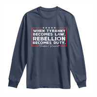 Theodore Roosevelt Long Sleeve Shirt When Tyranny Becomes Law Rebellion Becomes Duty