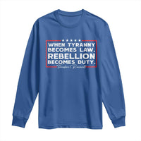 Theodore Roosevelt Long Sleeve Shirt When Tyranny Becomes Law Rebellion Becomes Duty