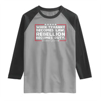 Theodore Roosevelt Raglan Shirt When Tyranny Becomes Law Rebellion Becomes Duty