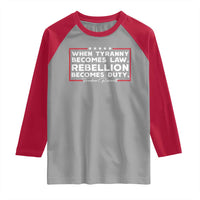Theodore Roosevelt Raglan Shirt When Tyranny Becomes Law Rebellion Becomes Duty
