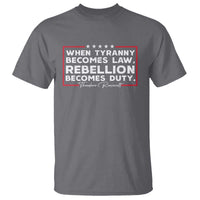 Theodore Roosevelt Anti Tyranny T Shirt When Tyranny Becomes Law Rebellion Becomes Duty