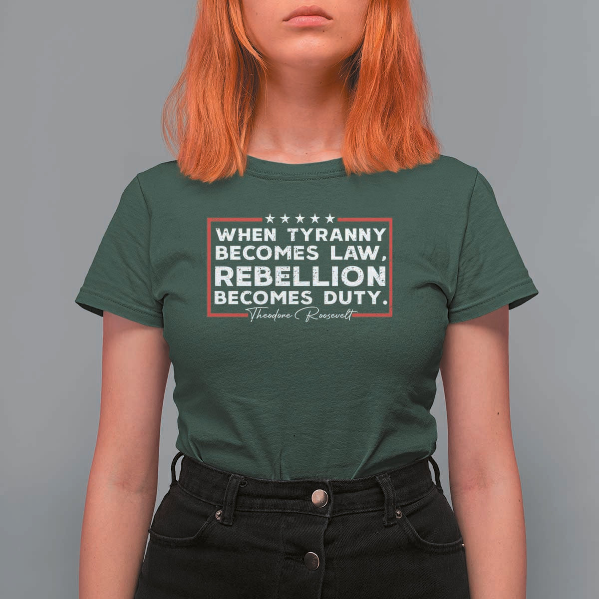 Theodore Roosevelt Anti Tyranny T Shirt For Women When Tyranny Becomes Law Rebellion Becomes Duty