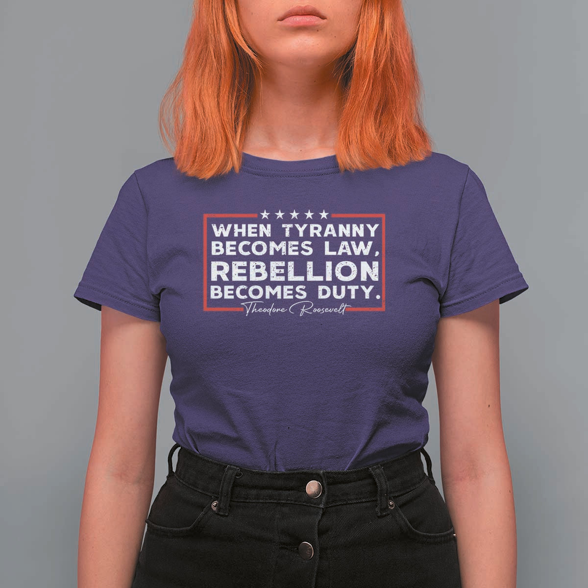 Theodore Roosevelt Anti Tyranny T Shirt For Women When Tyranny Becomes Law Rebellion Becomes Duty