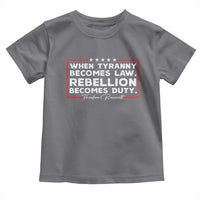 Theodore Roosevelt Toddler T Shirt When Tyranny Becomes Law Rebellion Becomes Duty