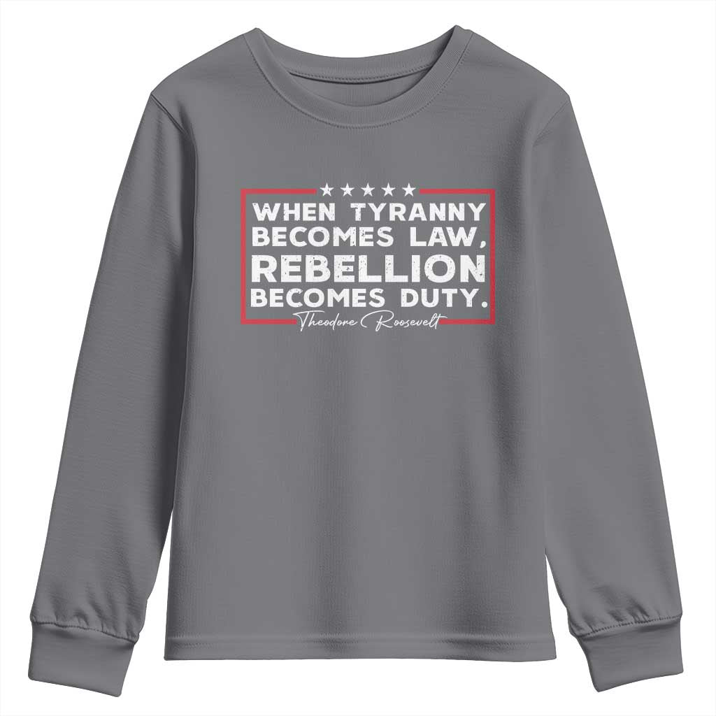 Theodore Roosevelt Youth Sweatshirt When Tyranny Becomes Law Rebellion Becomes Duty