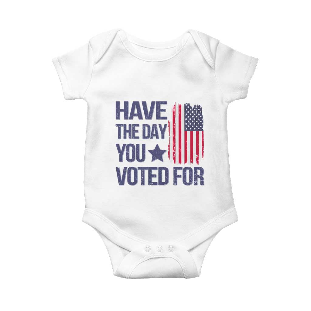 Have The Day You Voted For Baby Onesie America 2025