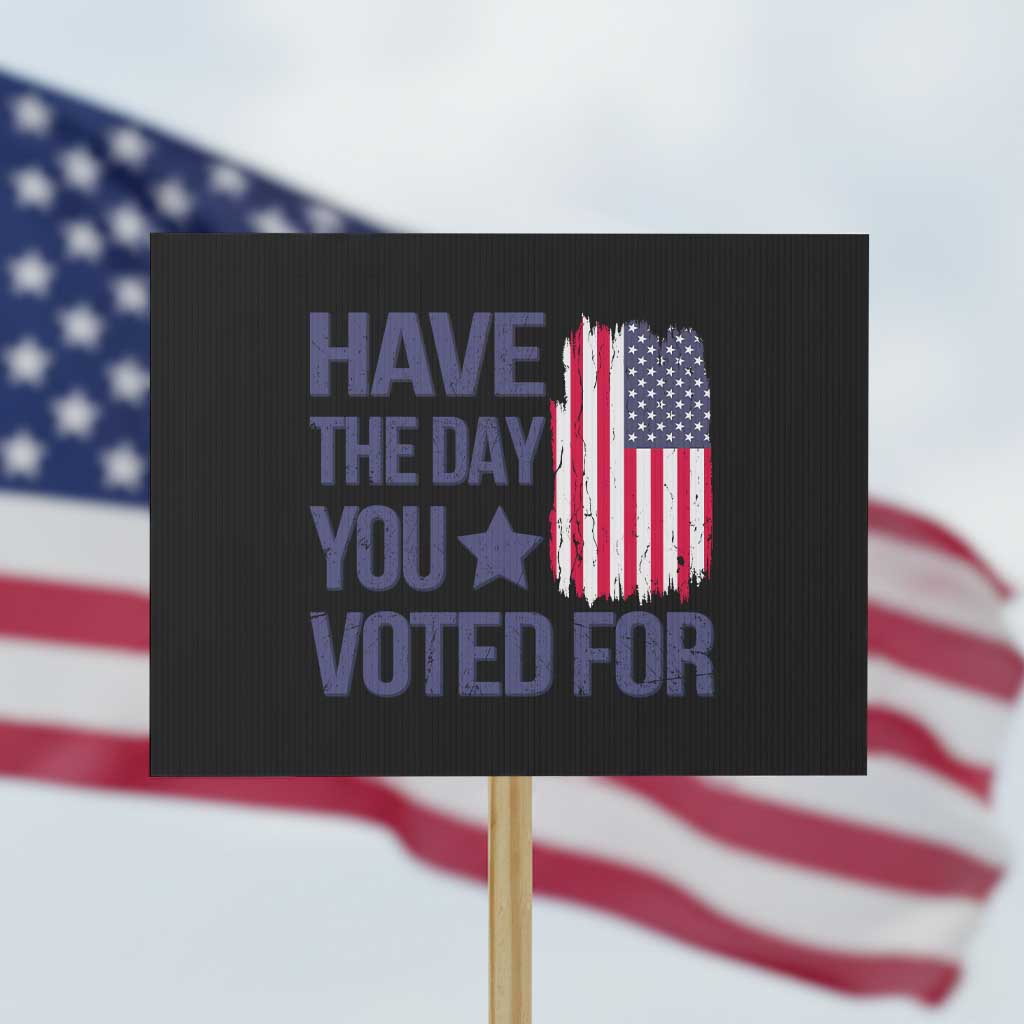 Have The Day You Voted For Protest Sign America 2025 - Wonder Print Shop