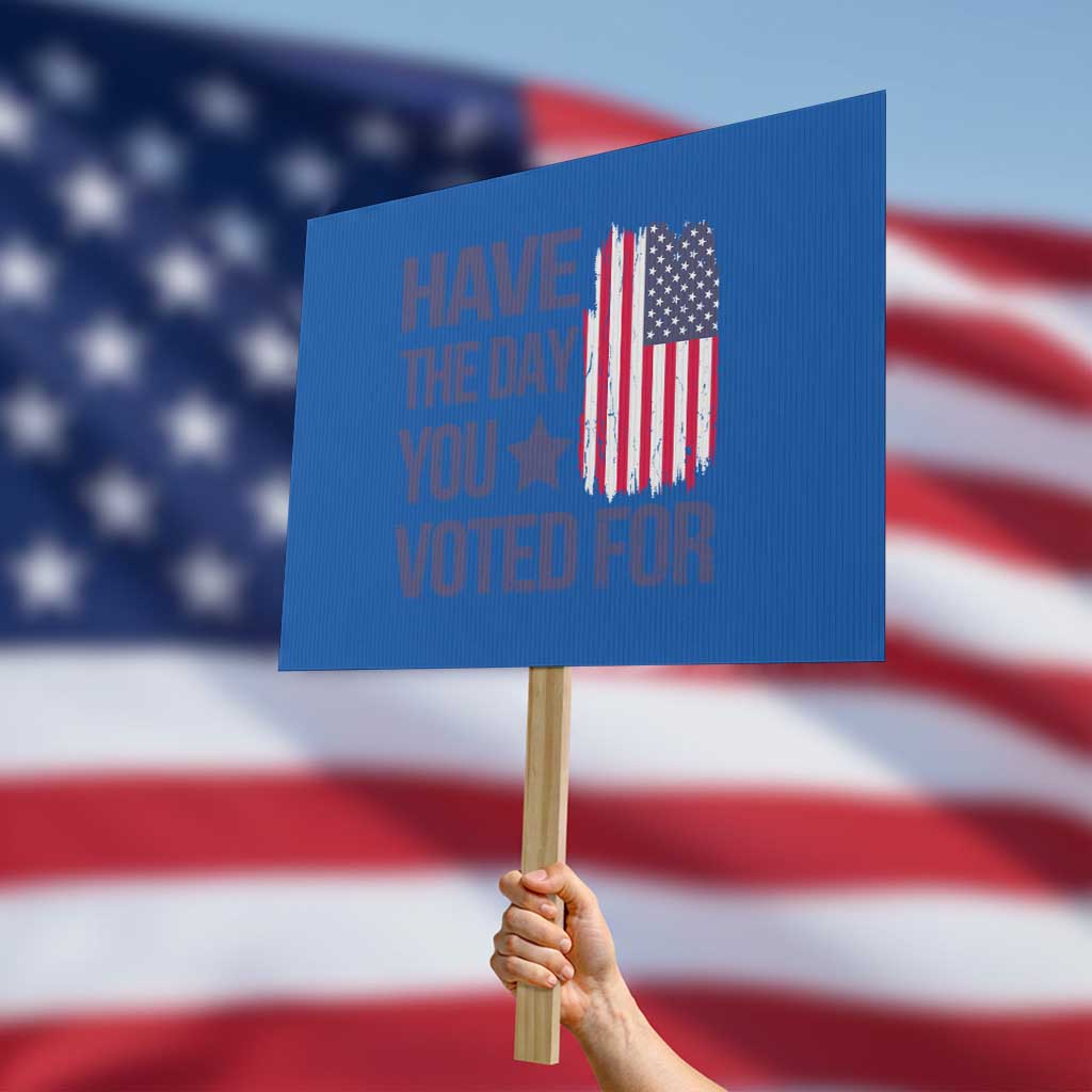 Have The Day You Voted For Protest Sign America 2025 - Wonder Print Shop