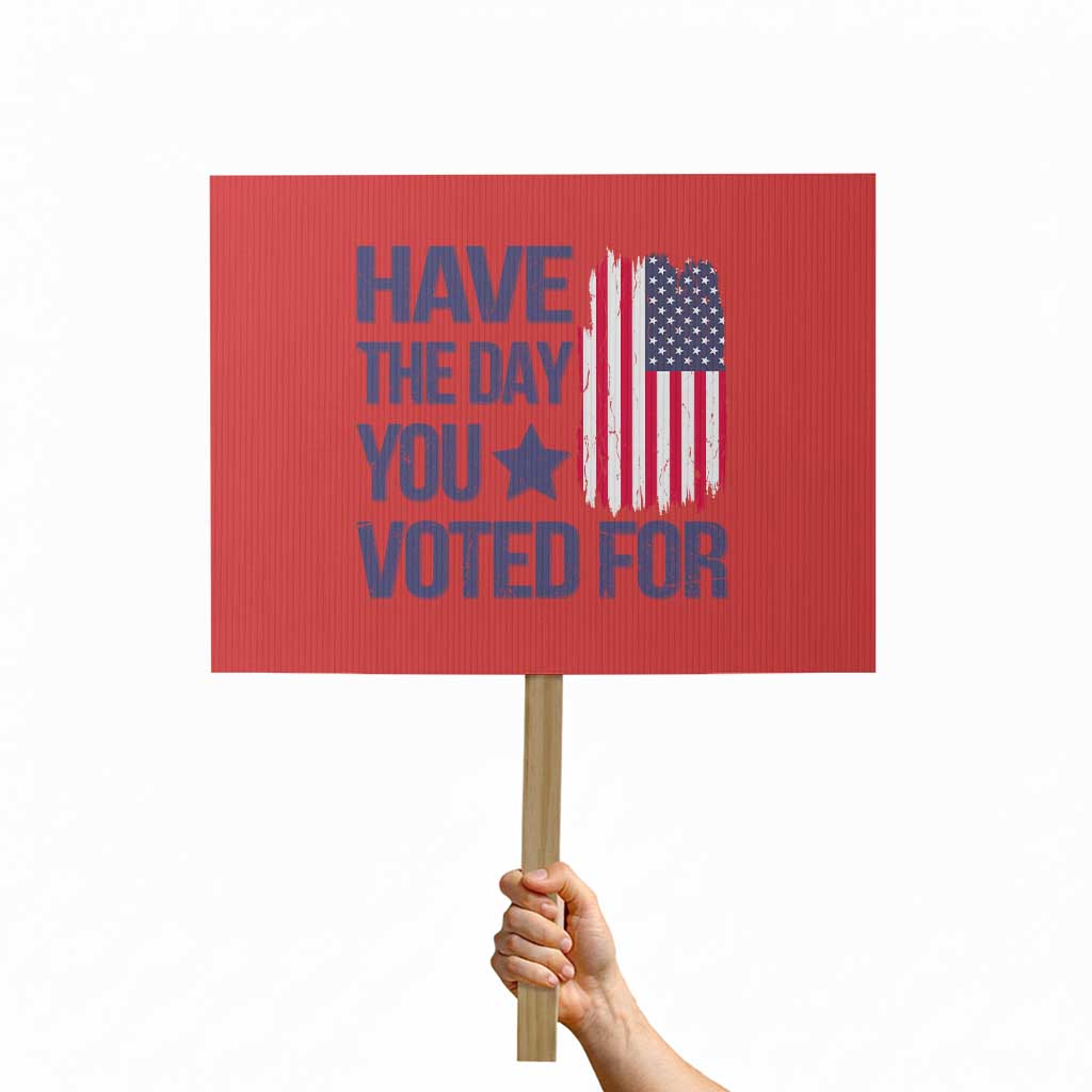 Have The Day You Voted For Protest Sign America 2025 - Wonder Print Shop