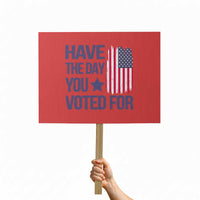 Have The Day You Voted For Protest Sign America 2025 - Wonder Print Shop